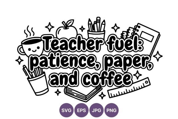 Teacher Fuel Patience Coffee Graphics & Illustrations