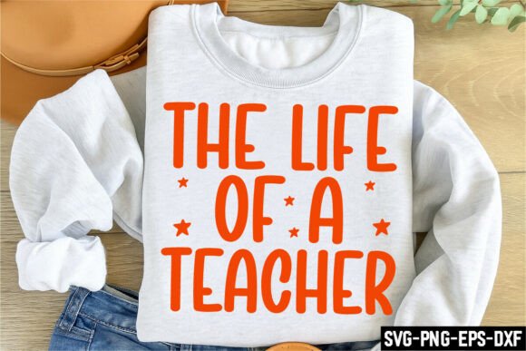 The Life of a Teacher Graphics for T-Shirt Designs